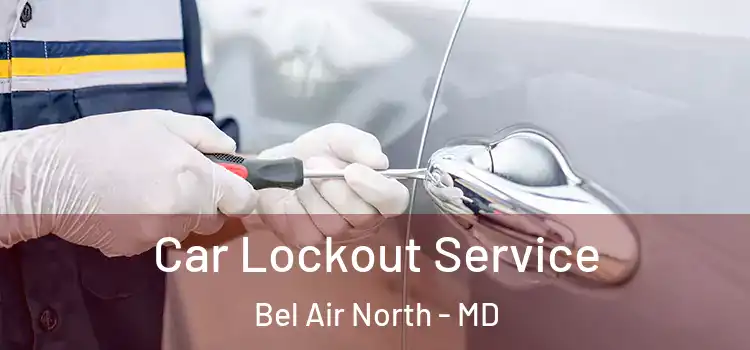 Car Lockout Service Bel Air North - MD