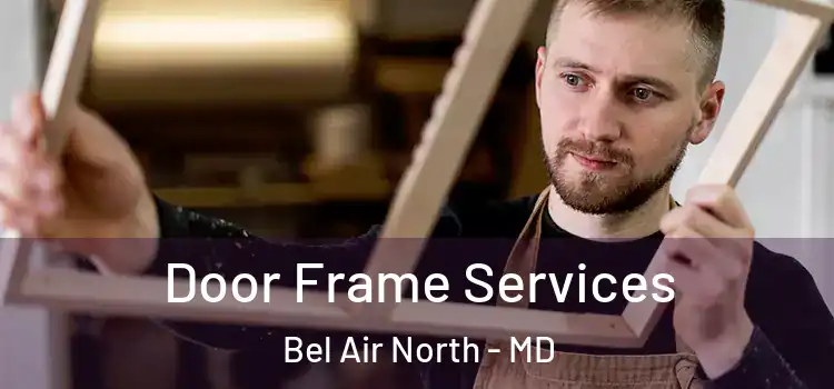  Door Frame Services Bel Air North - MD