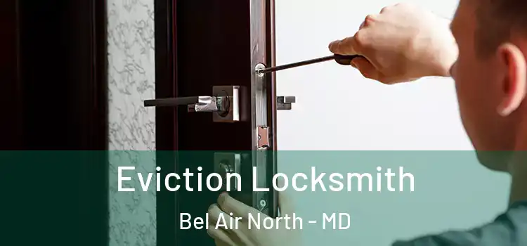 Eviction Locksmith Bel Air North - MD