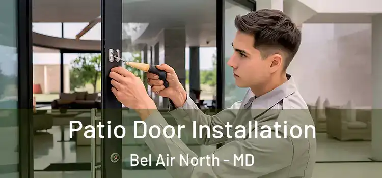 Patio Door Installation Bel Air North - MD