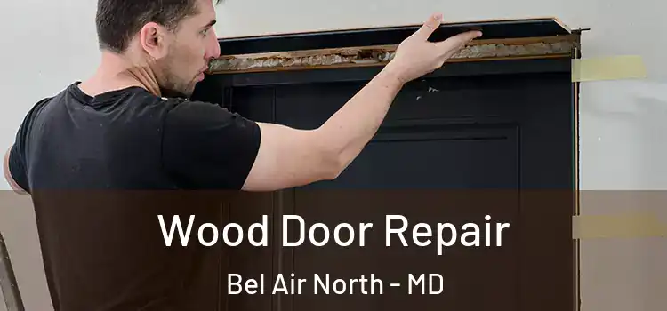  Wood Door Repair Bel Air North - MD